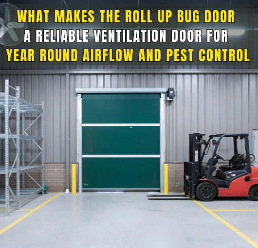 Roll Up Bug Door installed in a warehouse to provide strong ventilation and pest control with a forklift operating nearby.