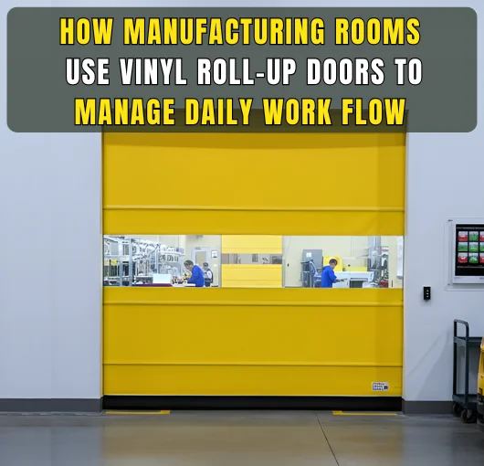 Yellow vinyl roll-up door used in a manufacturing room to manage daily workflow between active work zones